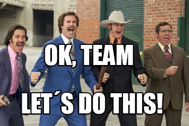 Ok, Team Let´s do this!