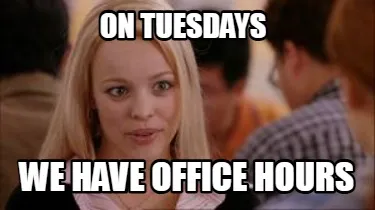 Funny On Tuesdays We have office hours