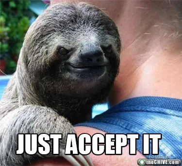 Funny Just accept it