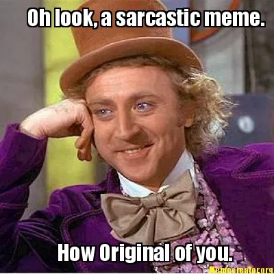 Oh look, a sarcastic