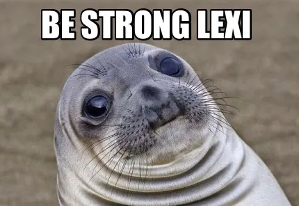 Funny be strong lexi