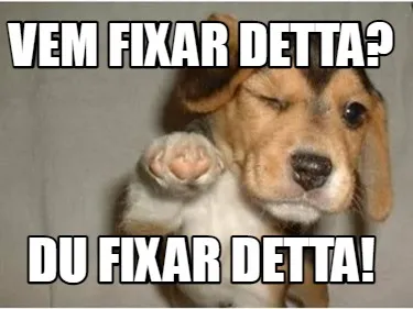 Funny Vem fixar detta? Du fixar detta!