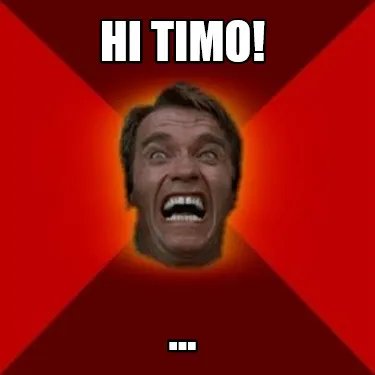 Funny Hi Timo! ...