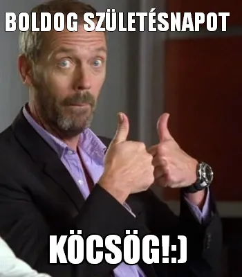 Boldog születésnapot Köcsög!:)