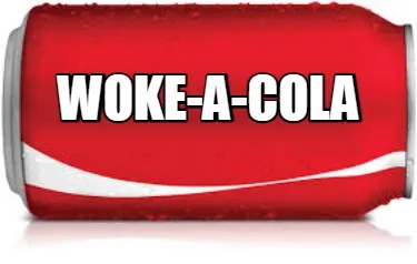 Funny Woke-a-Cola