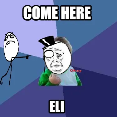 COME HERE ELI