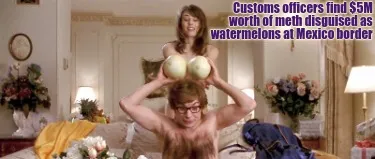 Funny Customs officers find $5M worth of meth disguised as watermelons at Mexico borde