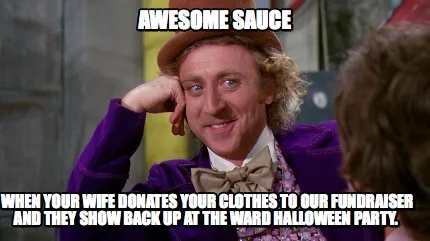 Awesome Sauce When your wife donates your clothes to our fundraiser and they sho