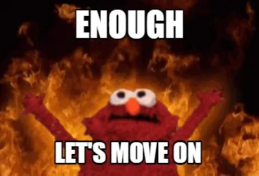 Enough Let's move on