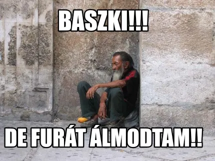 Funny Baszki!!! De furát álmodtam!!