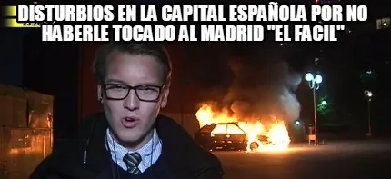 Disturbios en la capital española por no haberle tocado al Madrid "el facil"