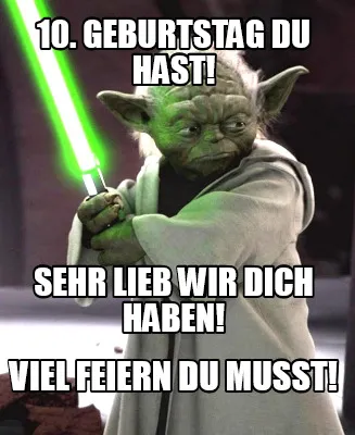 10. Geburtstag du hast! Viel feiern du musst! Sehr lieb wir dich haben!