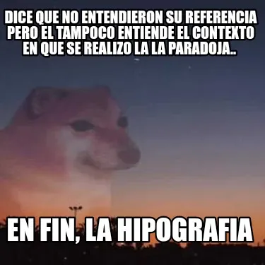 Dice que no entendieron su referencia pero el tampoco entiende el contexto en qu