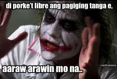 Di Porket Libre Ang Pagiging Tanga E Aaraw Arawin Mo Na.. Natdhabaina
