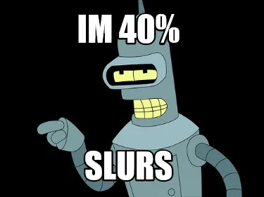 Im 40% Slurs