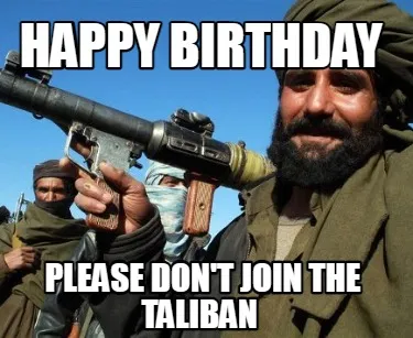 Funny Happy Birthday Please don't join the taliban