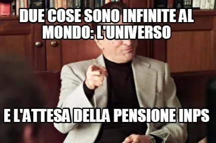 Funny due cose sono infinite al mondo: l'universo e l'attesa della pensione inps