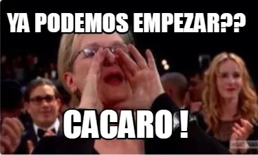 Funny YA PODEMOS EMPEZAR?? CACARO !
