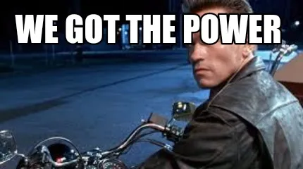 Funny we got the power