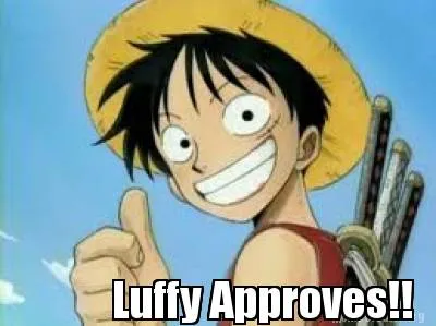 Luffy Approves!!