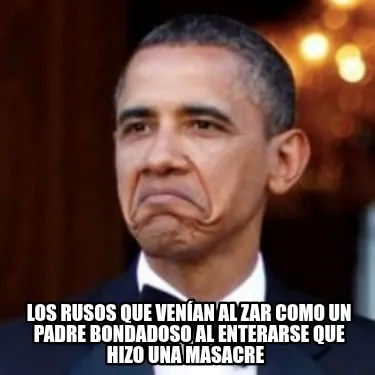 Los rusos que venían al zar como un padre bondadoso al enterarse que hizo una m