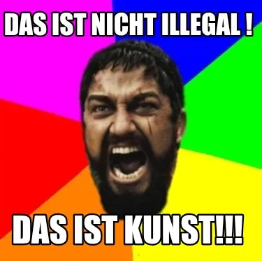 DAS IST NICHT ILLEGAL ! DAS IST KUNST!!!
