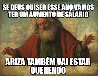 SE DEUS QUISER ESSE ANO VAMOS TER UM AUMENTO DE SÁLARIO ARIZA TAMBÉM VAI ESTAR