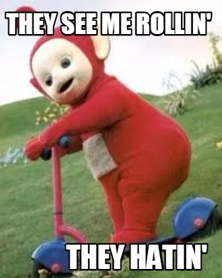 Funny they see me rollin' they hatin'