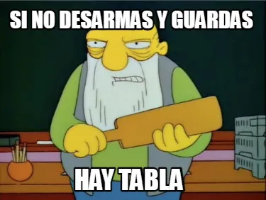 Funny SI NO DESARMAS Y GUARDAS HAY TABLA