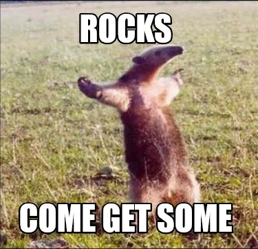 ROCKS COME GET SOME