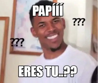 Funny Papííí eres tu..??