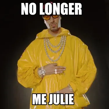 Funny NO LONGER ME JULIE