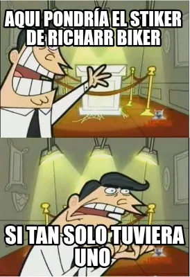 Funny Aqui pondría el stiker de RICHARR BIKER Si tan solo tuviera uno