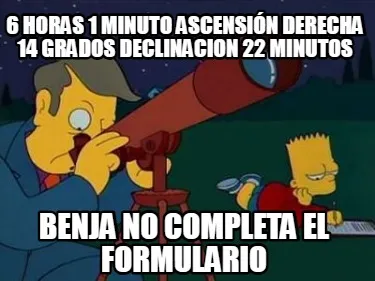 Funny 6 horas 1 minuto ascensión derecha 14 grados declinacion 22 minutos Benja no co