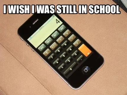 Funny I wish I was still in school