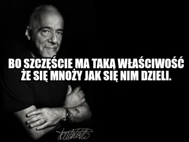 Bo Szczcie Ma Tak Waciwo E Si Mnoy Jak Si Nim Dzieli