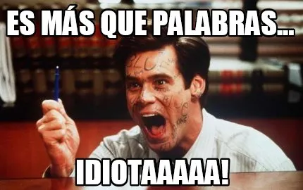 Funny es más que palabras... idiotaaaaa!