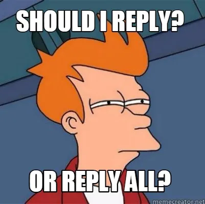 Should i reply? or reply all?