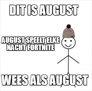 Funny dit is august wees als august august speelt elke nacht fortnite