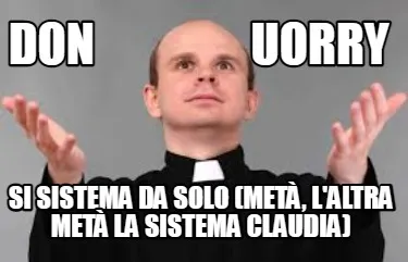 Don Uorry Si Sistema Da Solo Met Laltra Met La Sistema Claudia