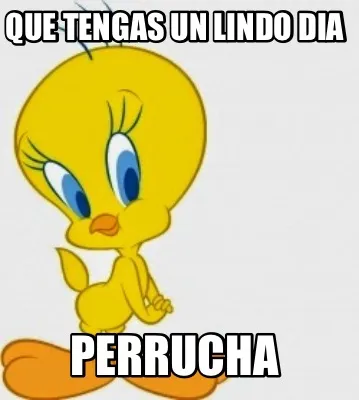 Que tengas un lindo dia Perrucha