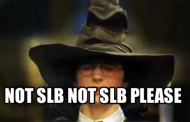 Funny Not SLB not SLB please