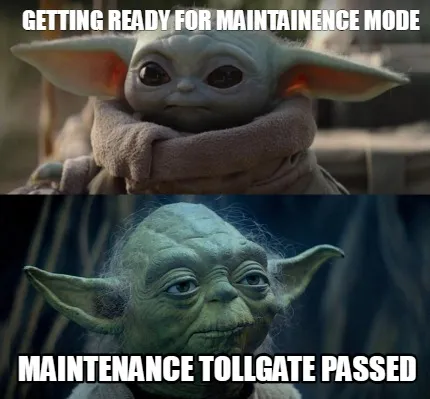 Getting ready for maintainence mode maintenance tollgate passed