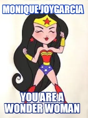 Funny MONIQUE JOYGARCIA YOU ARE A WONDER WOMAN