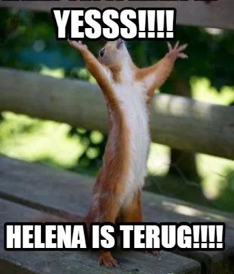 Funny Yesss!!!! Helena is terug!!!!