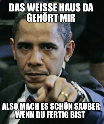 Funny Das weiße Haus da gehört mir Also mach es schön sauber wenn du fertig bist