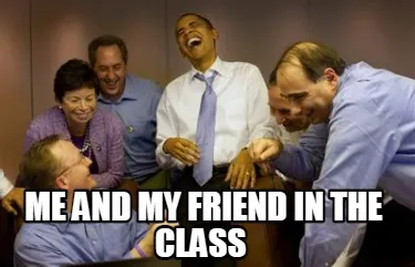 Funny me and my friend in the class