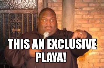 Funny This an exclusive PLAYA!