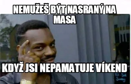 Funny Nemužeš být Nasraný na masa když jsi nepamatuje víkend
