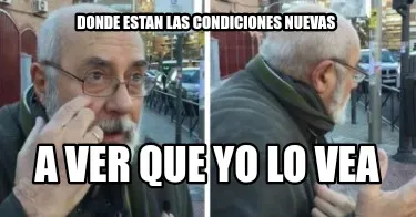Donde estan las condiciones nuevas A ver que yo lo vea
